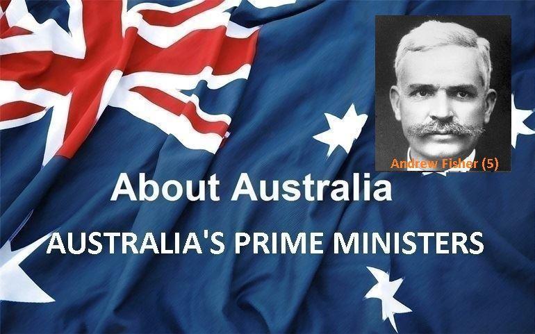  نخست‌ وزیران استرالیا ، از ابتدا تا کنون - پنجمین نخست وزیر استرالیا - اندرو فیشر ( Andrew Fisher )