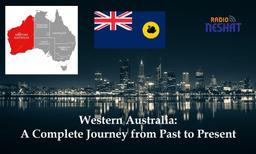 ایالت استرالیای غربی؛ روایت کامل از دیروز تا امروز