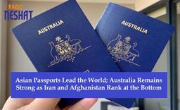 صدرنشینی پاسپورت‌های آسیایی در جهان؛ استرالیا قدرتمند، ایران و افغانستان در قعر جدول