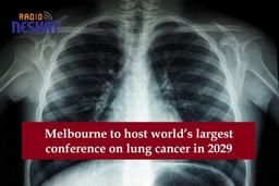ملبورن میزبان بزرگ‌ترین کنفرانس جهانی سرطان ریه در سال ۲۰۲۹ می‌شود