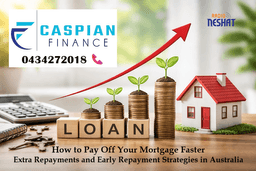 چگونه وام خود را سریع‌تر بازپرداخت کنیم؟ تکنیک‌های «پرداخت اضافه» و بازپرداخت زودهنگام در استرالیا