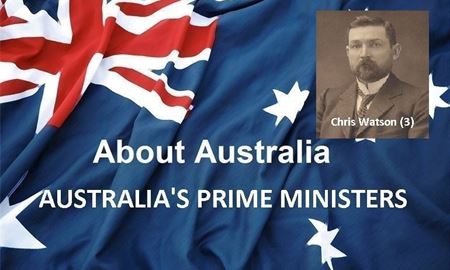 نخست‌ وزیران استرالیا ، از ابتدا تا کنون - سومین نخست وزیر استرالیا - کریس واتسون ( Chris Watson )