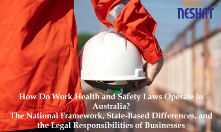 قوانین ایمنی و بهداشت کار در استرالیا چگونه عمل می‌کنند؟/ چارچوب ملی، تفاوت‌های ایالتی و مسئولیت قانونی کسب‌وکارها